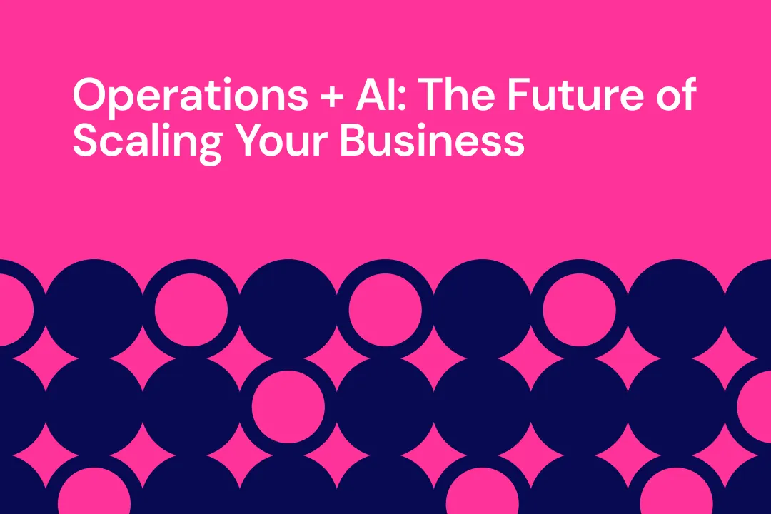 Operations + AI: The Future of Scaling Your Business