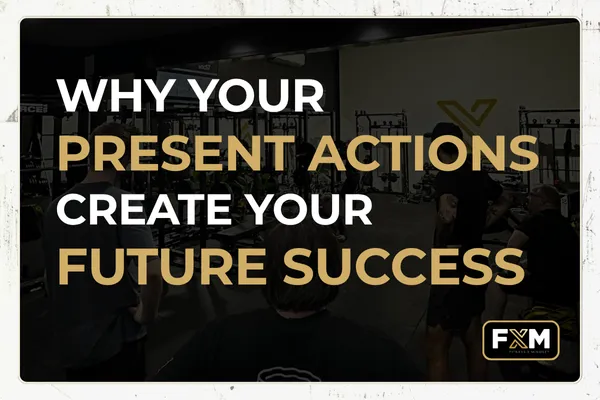 Why Your Present Actions Create Your Future Success