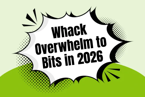 How To Whack Overwhelm To Bits In 2026!