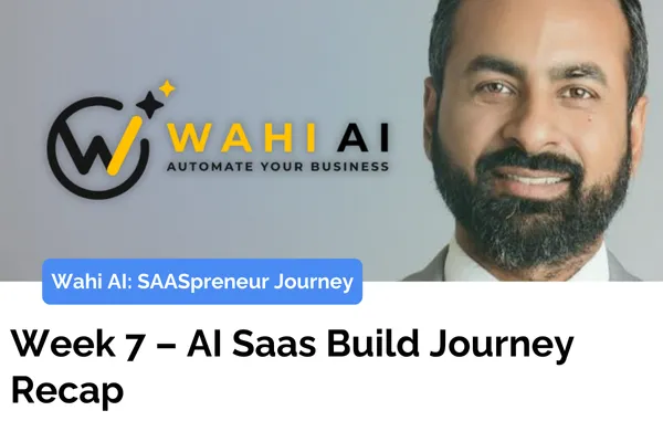 Week 7 – AI Saas Build Journey Recap