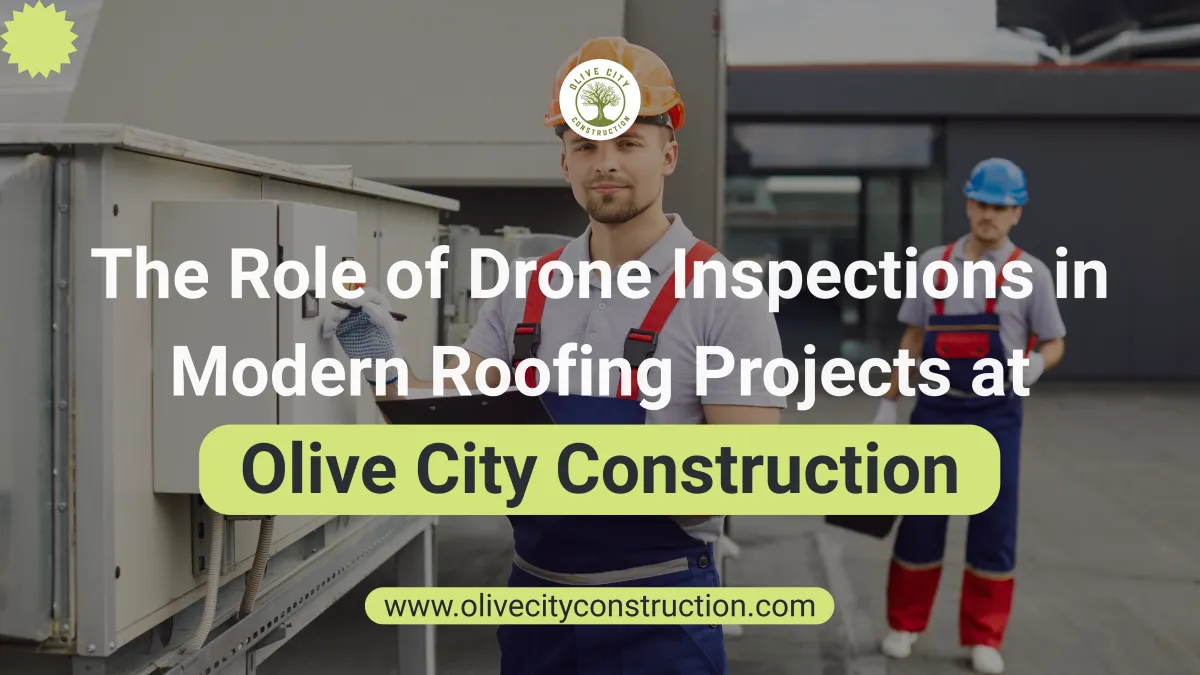 The Role of Drone Inspections in Modern Roofing Projects at Olive City Construction