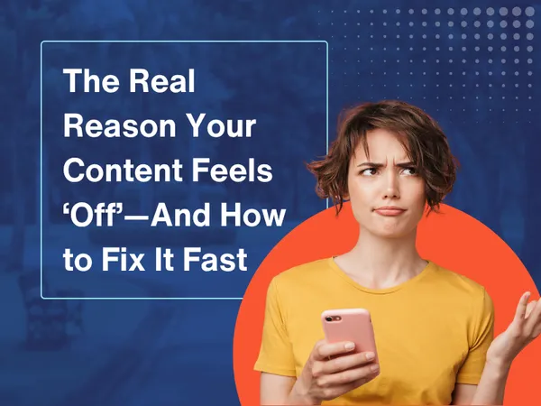The Real Reason Your Content Feels ‘Off’—And How to Fix It Fast