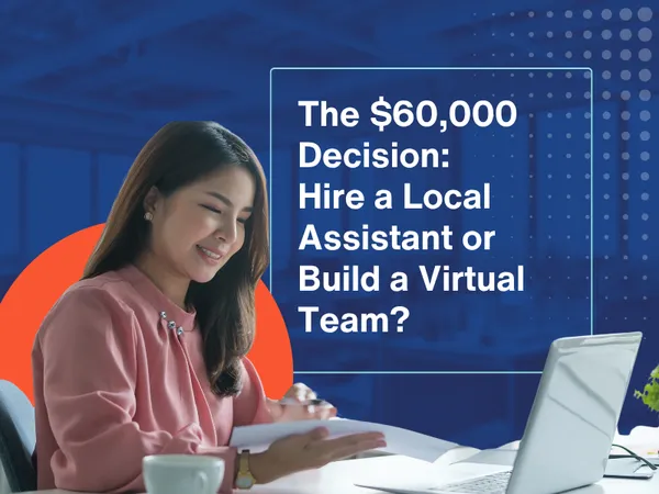 The $60,000 Decision: Hire a Local Assistant or Build a Virtual Team?