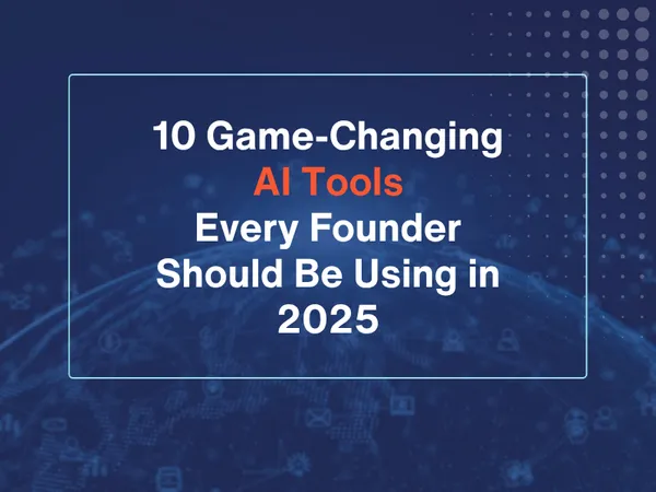10 Game-Changing AI Tools Every Founder Should Be Using in 2025