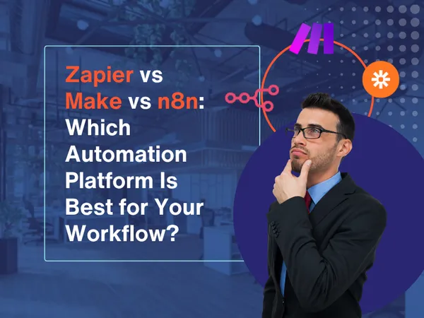 Zapier vs Make vs n8n: Which Automation Platform Is Best for Your Workflow?