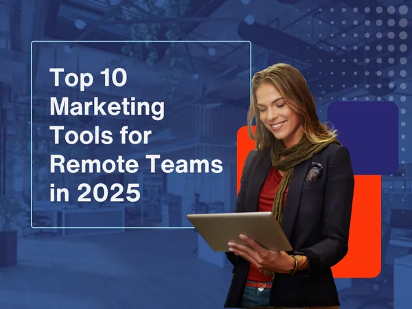 Top 10 Marketing Tools for Remote Teams in 2025