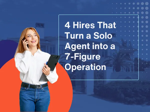 The 4 Hires That Turn a Solo Agent into a 7-Figure Operation