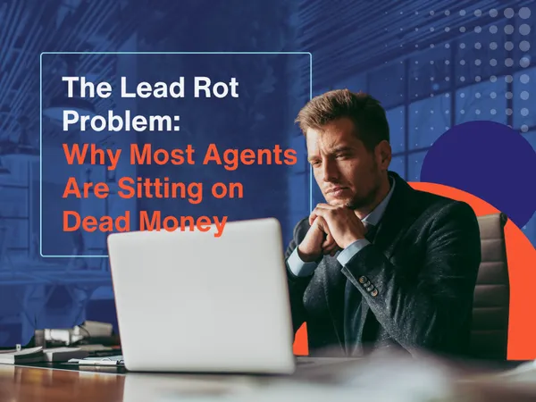 The Lead Rot Problem: Why Most Agents Are Sitting on Dead Money