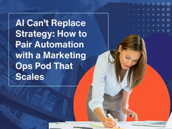 AI Can’t Replace Strategy: How to Pair Automation with a Marketing Ops Pod That Scales