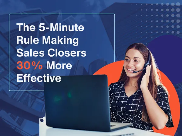 The 5-Minute Rule Making Sales Closers 30% More Effective