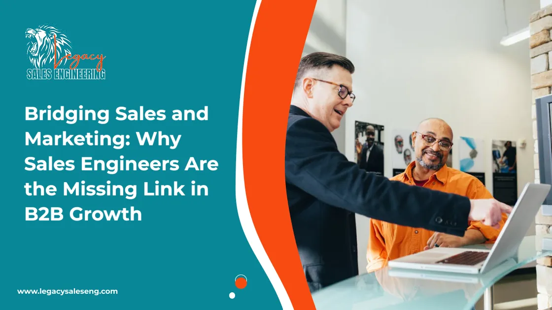 Bridging Sales and Marketing: Why Sales Engineers Are the Missing Link in B2B Growth 