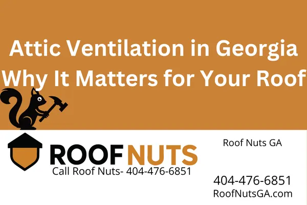 Attic Ventilation in Georgia | Why It Matters for Your Roof