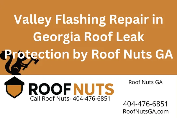 Valley Flashing Repair in Georgia | Roof Leak Protection by Roof Nuts GA