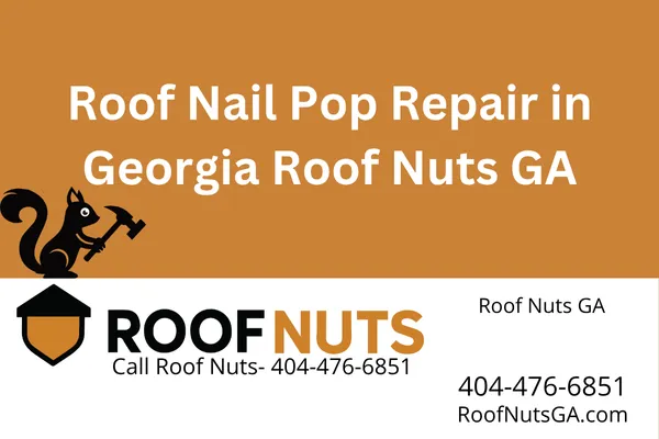 Roof Nail Pop Repair in Georgia | Roof Nuts GA