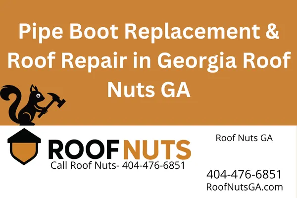 Pipe Boot Replacement & Roof Repair in Georgia | Roof Nuts GA