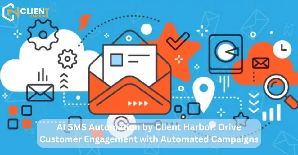 AI SMS Automation by Client Harbor: Drive Customer Engagement with Automated CampaignsNew Blog Post