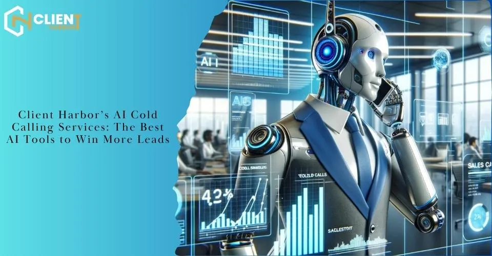 Client Harbor’s AI Cold Calling Services: The Best AI Tools to Win More Leads