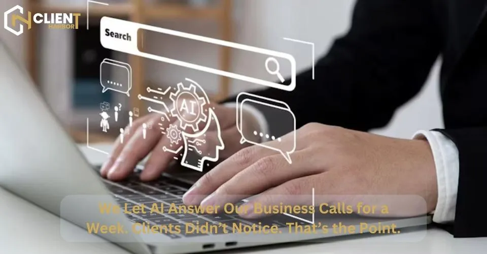 We Let AI Answer Our Business Calls for a Week. Clients Didn’t Notice. That’s the Point.