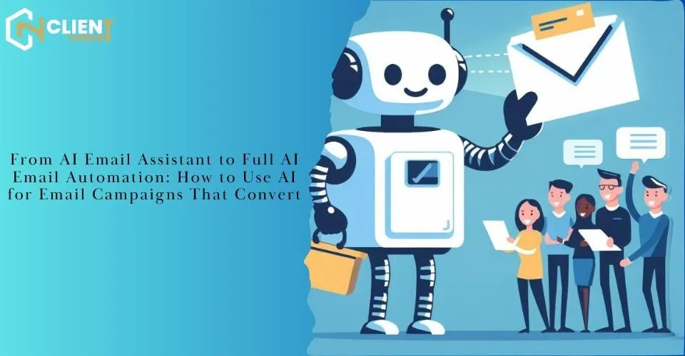 From AI Email Assistant to Full AI Email Automation: How to Use AI for Email Campaigns That Convert