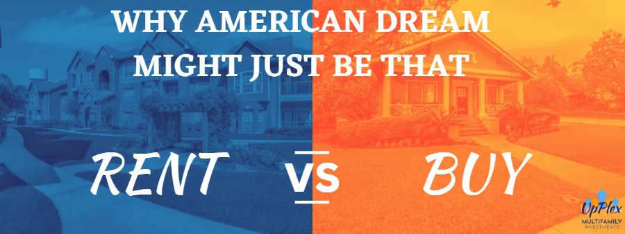 Why the American Dream Might Just Be That- Owning A House Vs Renting An Apartment