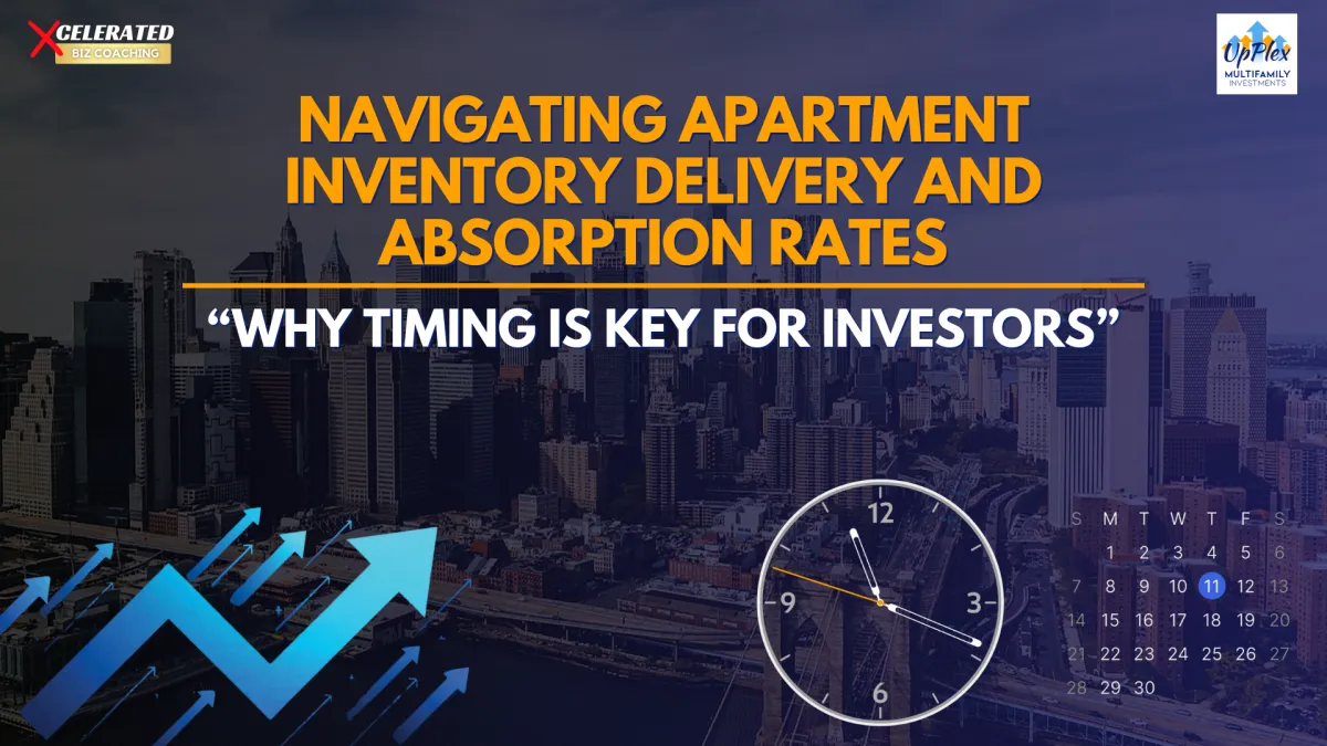 Navigating Apartment Inventory Delivery and Absorption Rates: Why Timing is Key for Investors