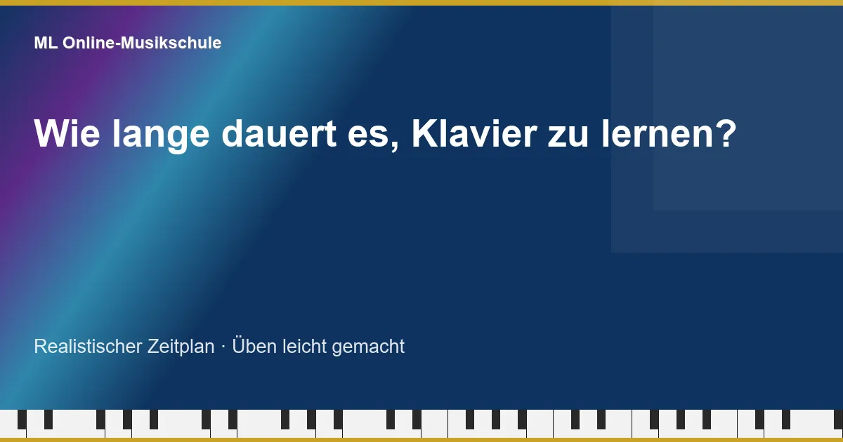 ML Online-Musikschule — Wie lange dauert es, Klavier zu lernen?