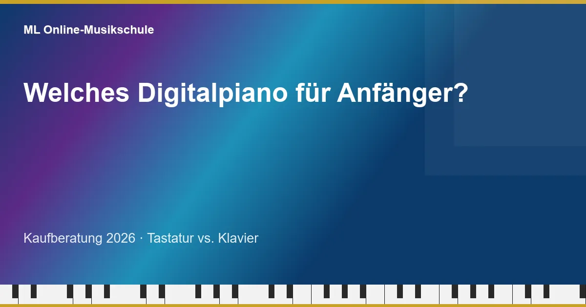 ML Online-Musikschule — Welches Digitalpiano für Anfänger?