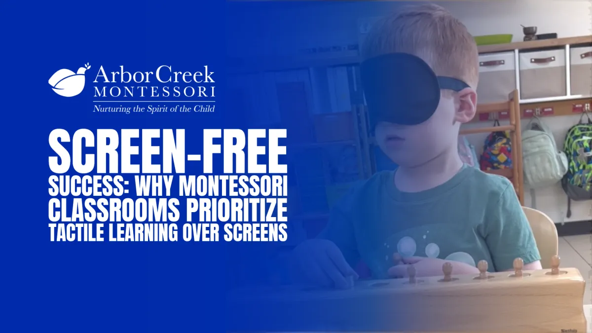 Screen-Free Success: Why Montessori Classrooms in Farmers Branch Prioritize Tactile Learning Over Digital Screens