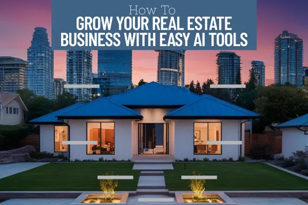 How to Grow Your Real Estate Business With Easy AI Tools
