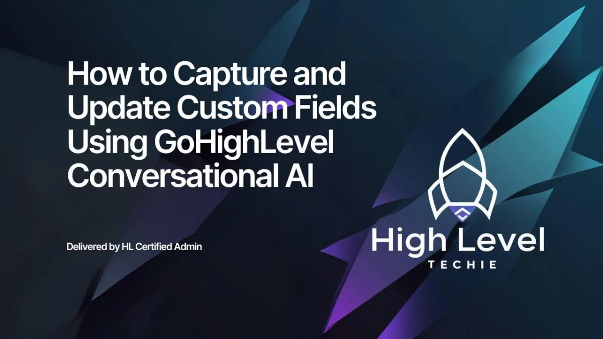 How to Capture and Update Custom Fields Using GoHighLevel Conversational AI