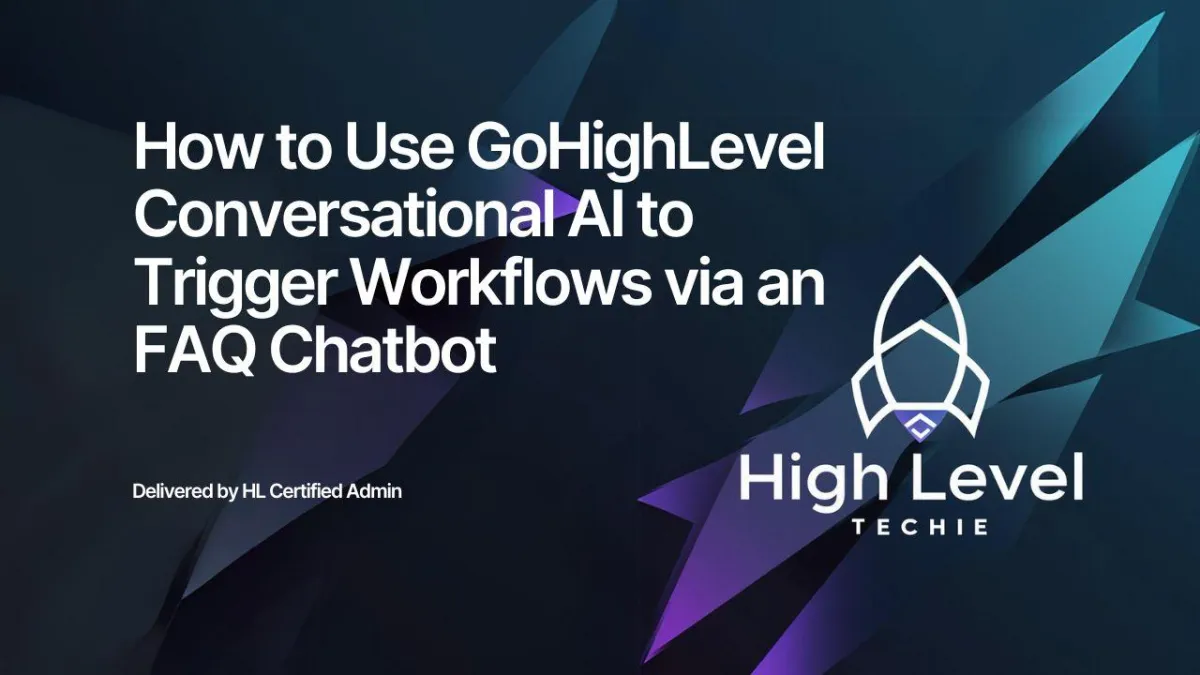 How to Use GoHighLevel Conversational AI to Trigger Workflows via an FAQ Chatbot