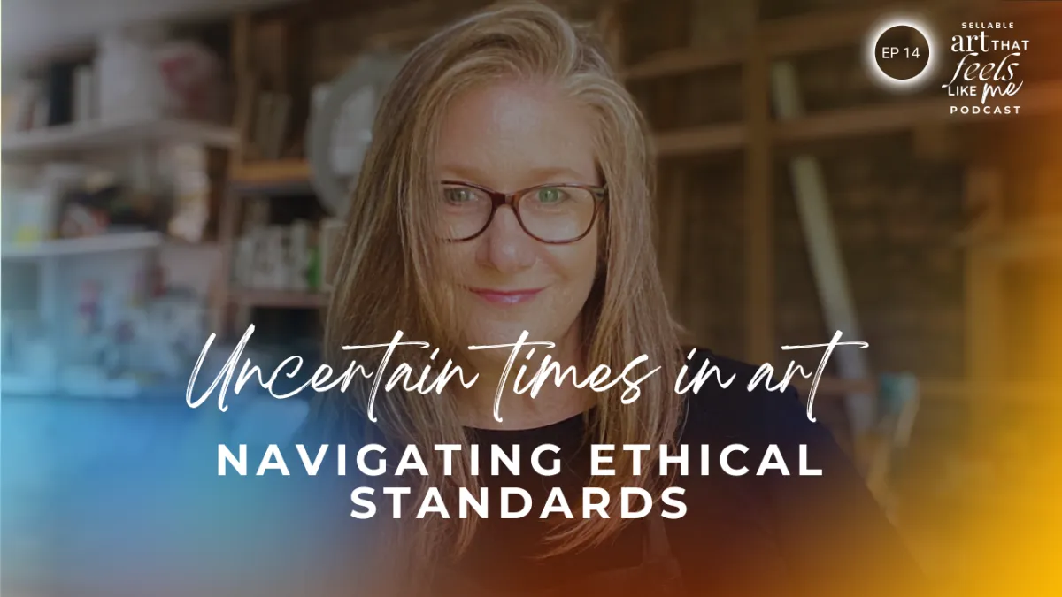 Uncertain Times in Art: Navigating Ethical Standards / Ep 14