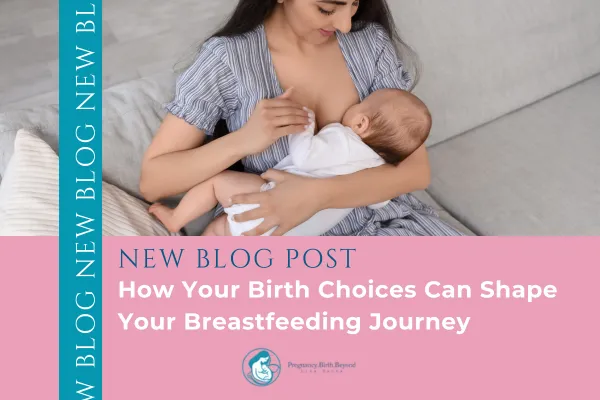 How Your Birth Choices Can Shape Your Breastfeeding Journey