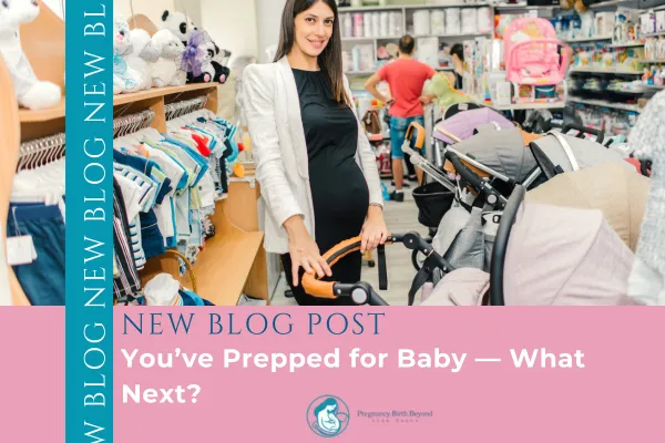 You've Prepped For Baby -What Next?