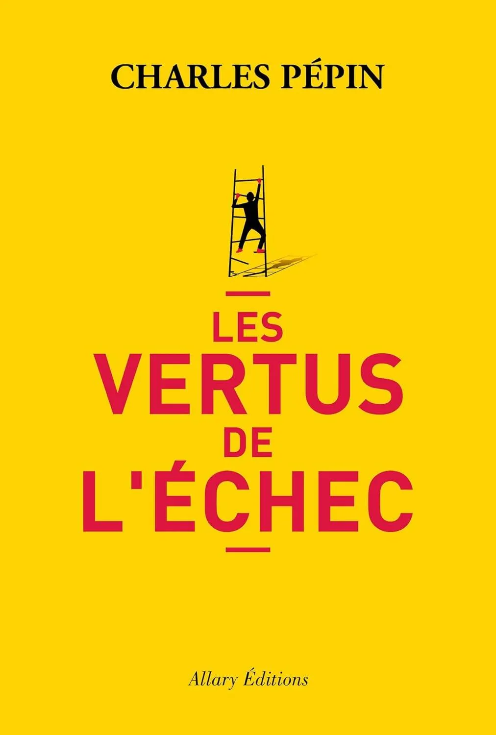 les vertus de l’échec - Charles Pépin