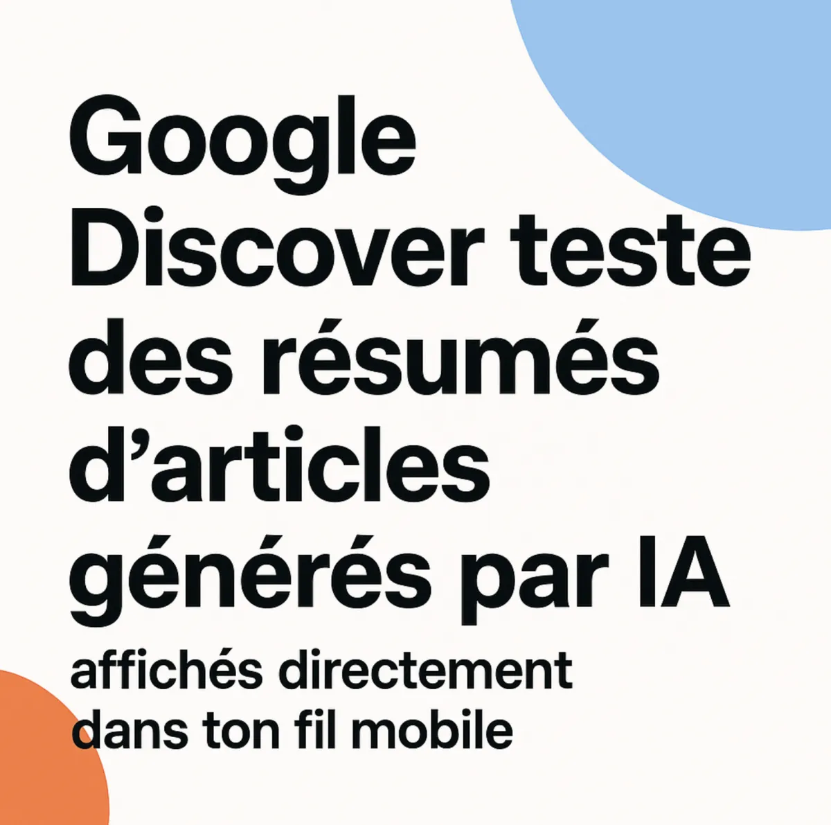Google fait le résumé pour toi : l’IA débarque dans Discover!

