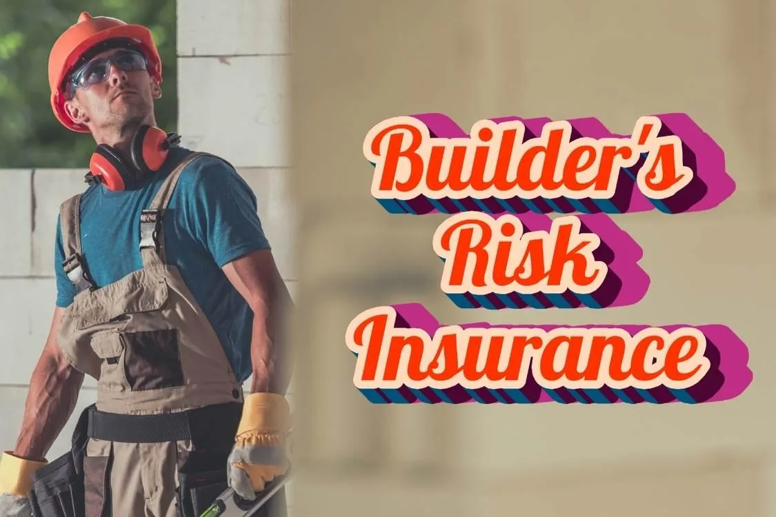 Builder’s Risk Insurance in California | Contractor Guide 2025