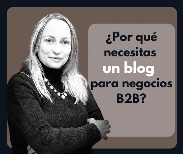¿Por qué necesitas un blog para tu negocio B2B?