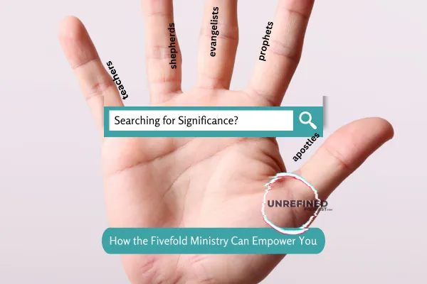 Searching for Significance? How the Fivefold Ministry Can Empower You