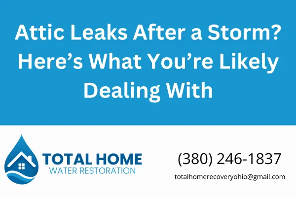 Got attic leaks after a storm in Grove City or Columbus? Learn the common causes, what damage to look for, and how Total Home Water Restoration can fix it fast.