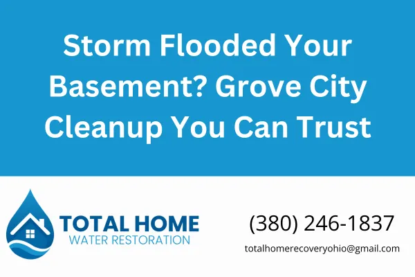 Storm just flooded your Grove City basement? Total Home Water Restoration is the local expert you can trust for flood cleanup and water damage repair. Call Tyler today.