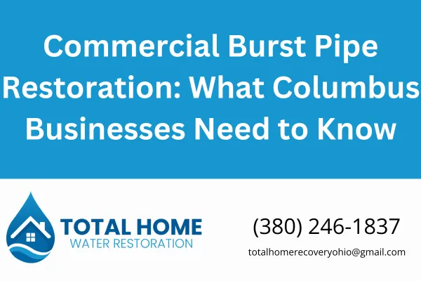 Dealing with a burst pipe in your commercial building? Learn the key steps, risks, and how Total Home Water Restoration in Columbus, OH can help you recover fast and right.