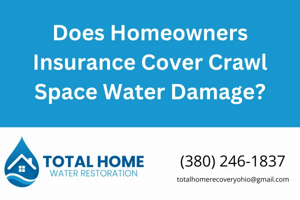 Dealing with crawl space water damage in Ohio? Learn when homeowners insurance will cover it, what exclusions apply, and how Total Home Water Restoration in Grove City can help.