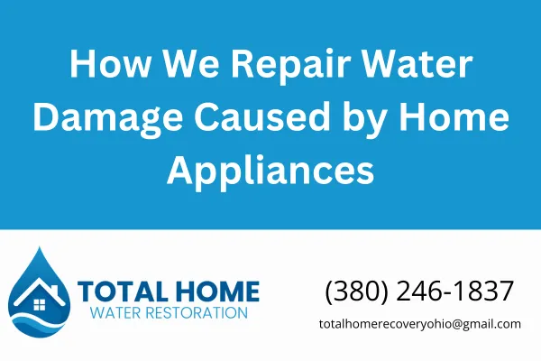 Learn the step-by-step appliance water damage repair process from Total Home Water Restoration. Serving Grove City, Columbus, and surrounding Ohio areas.