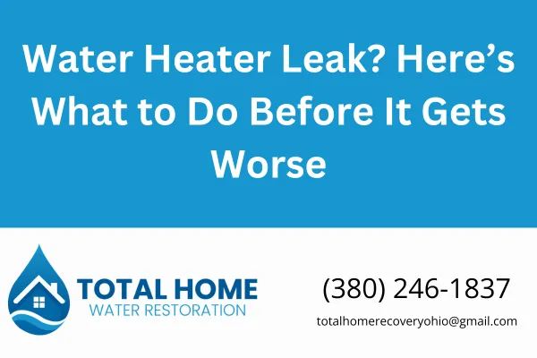 Dealing with a water heater leak in Grove City or Columbus? Learn what to do immediately, how to limit damage, and when to call a pro. Total Home Water Restoration can help.