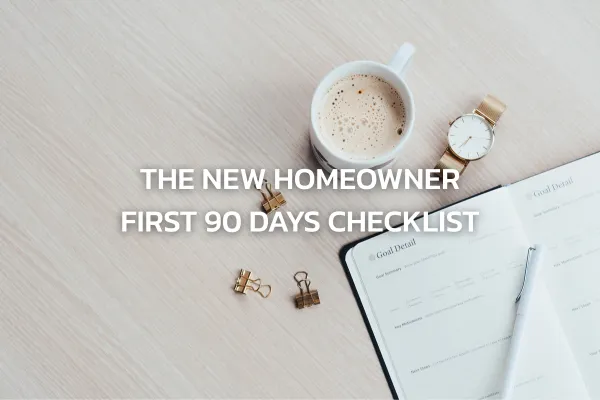 The New Homeowner First 90 Days Checklist