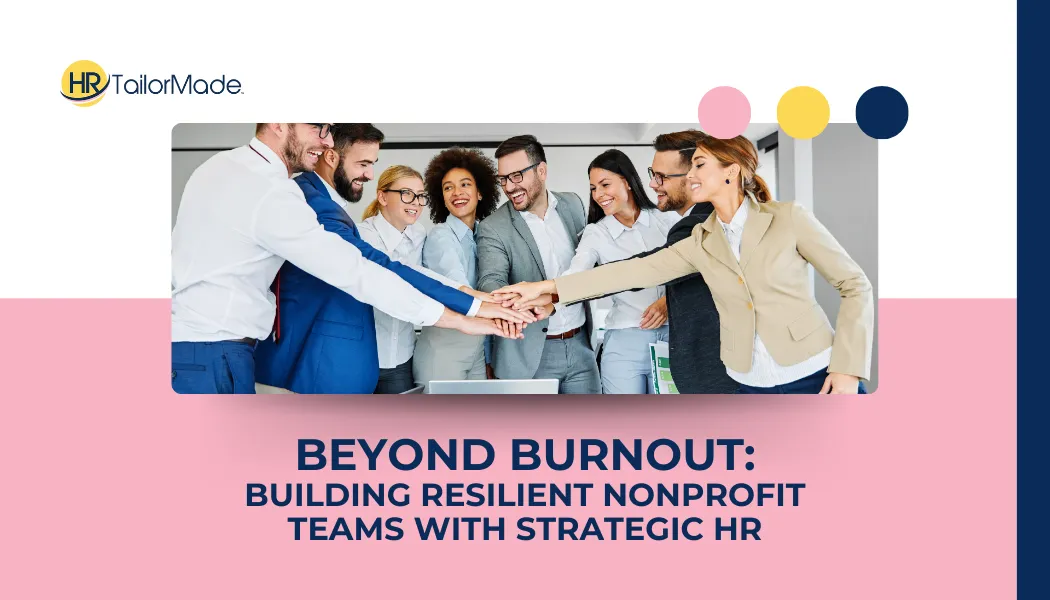 Beyond Burnout: How Strategic HR Builds Resilient Nonprofit Teams