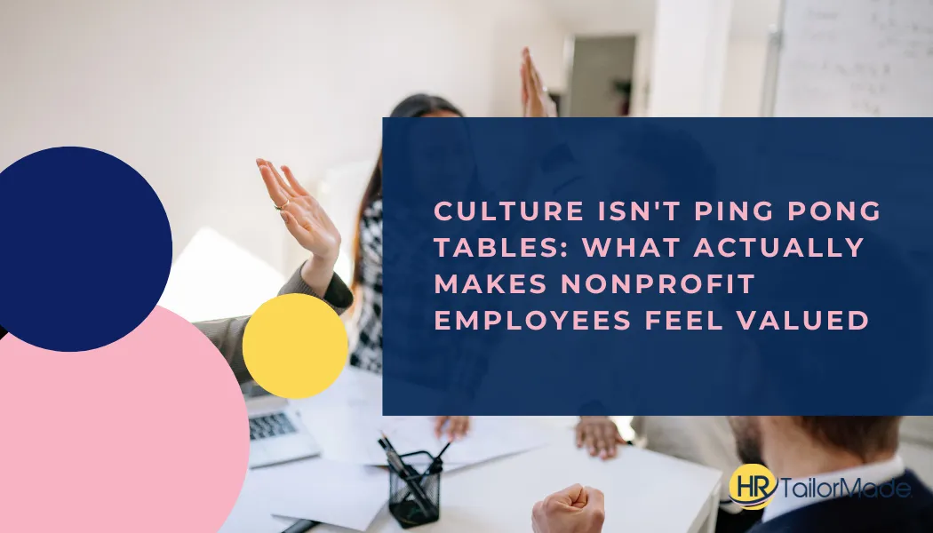 Culture Isn't Ping Pong Tables: What Actually Makes Nonprofit Employees Feel Valued