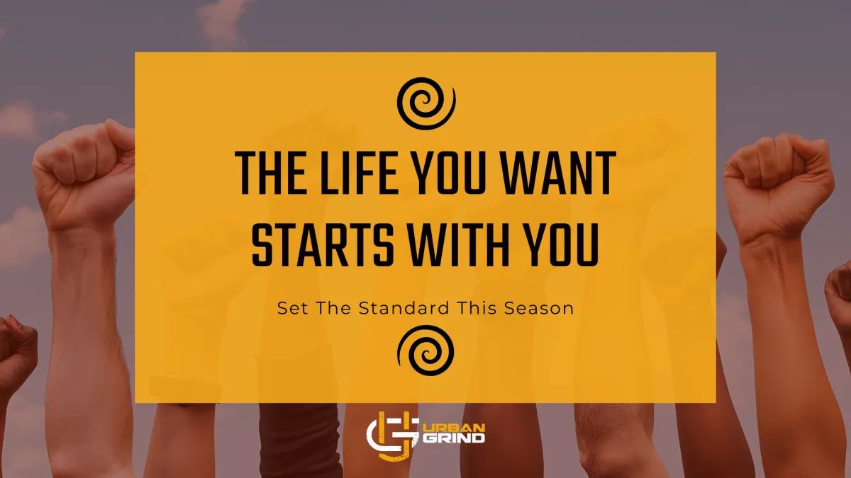 The Life you Want Starts With You 