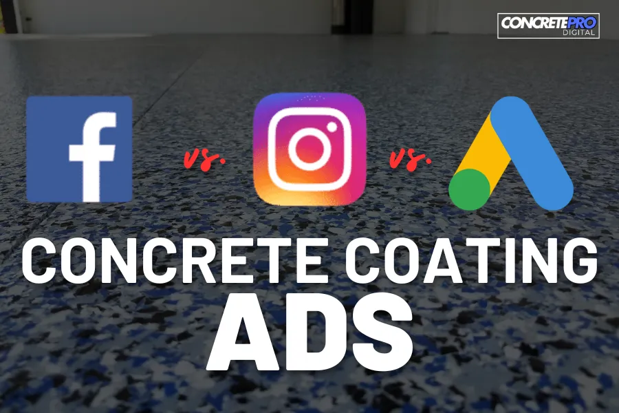 Facebook and Instagram Ads vs. Google Ads for Concrete Coating